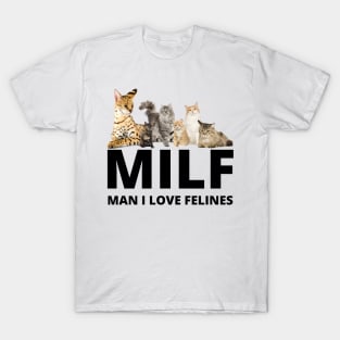 MILF Man I love Felines, Cat Lovers, man i love felines T-Shirt